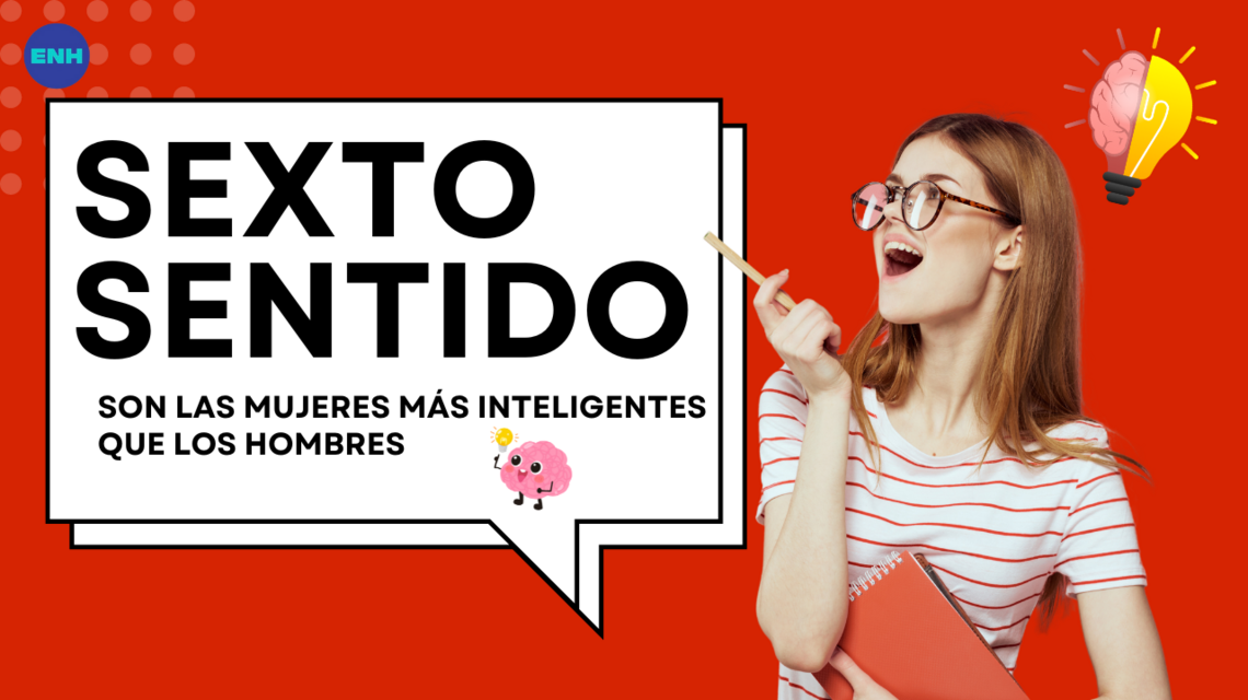El Sexto Sentido. ¿Son las mujeres mas inteligentes que los hombres?  | Opinión