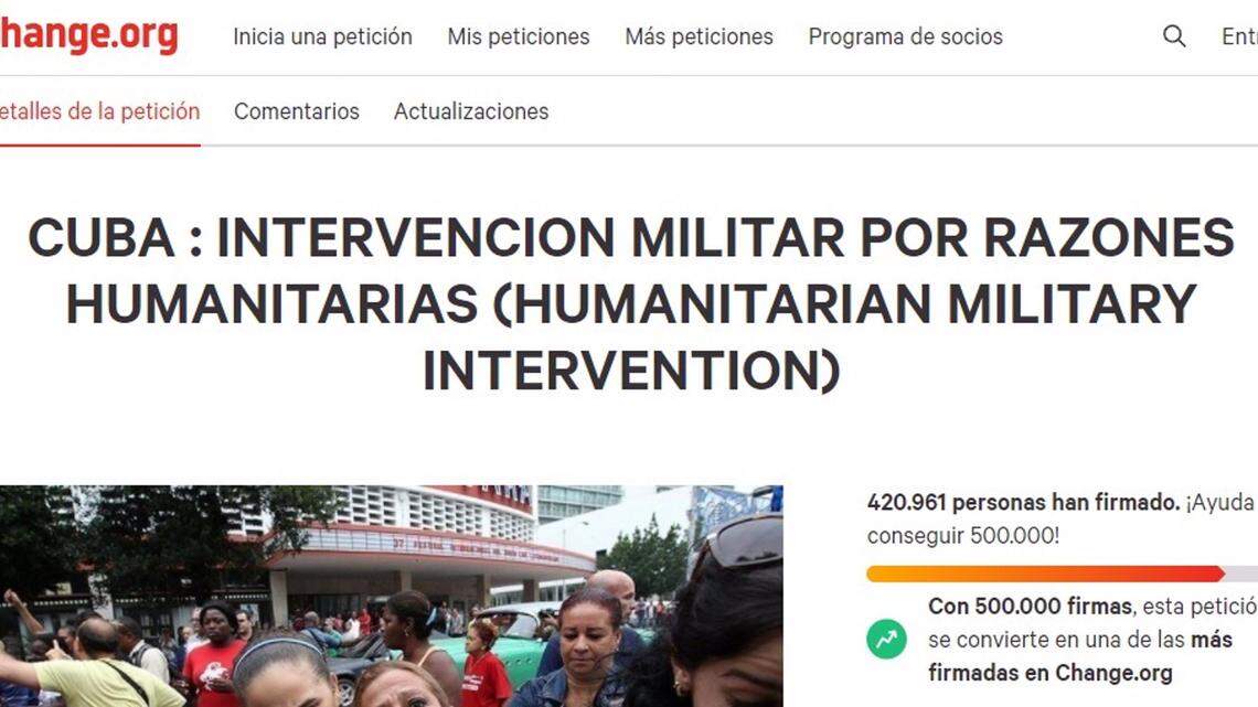 18-07-2021 Petición en Change.Org a favor de una intervención militar de Estados Unidos en Cuba. Una petición dirigida al presidente estadounidense, Joe Biden, para una intervención militar en Cuba publicada en la plataforma Change.org por un cubano exiliado en Bélgica ha recopilado ya más de 420.000 firmas. POLITICA LATINOAMÉRICA CUBA CHANGE.ORG
