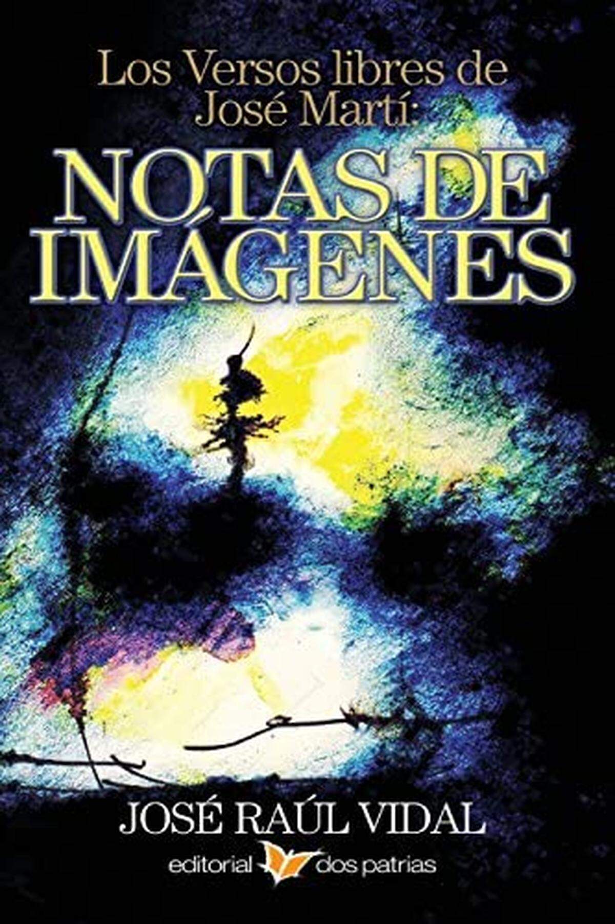 El especialista José Raúl Vidal y Franco ha publicado en 2015 'Los Versos libres de José Martí: Notas de imágenes', donde analiza esos versos desde una inusitada profundidad filosófica.