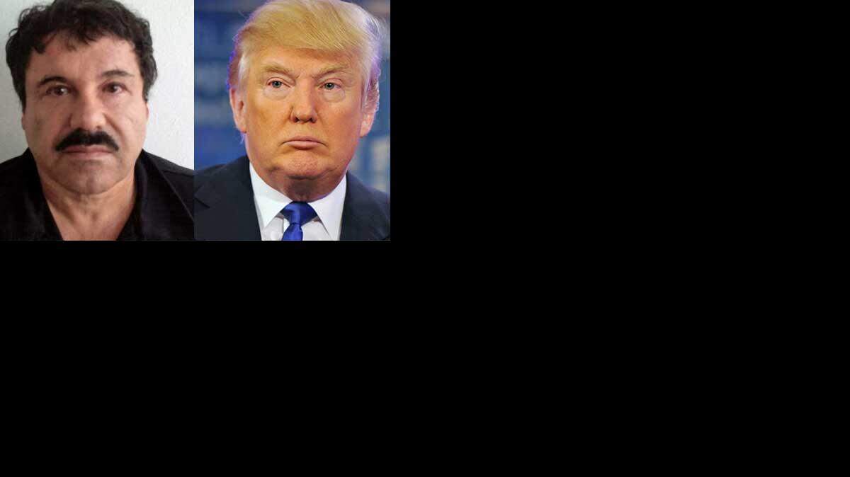 Joaquín “El Chapo” Guzmán, Donald Trump.