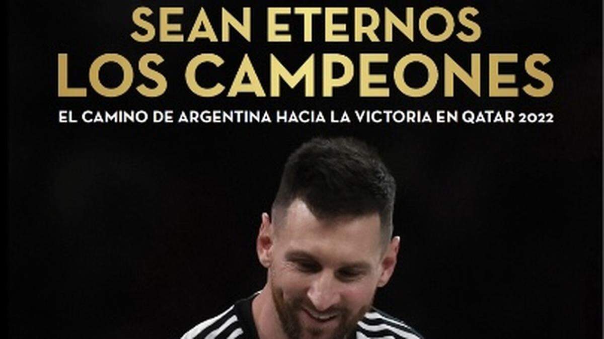 Sean eternos los campeones, un libro a todo color que recrea la epopeya argentina en Catar 2022.