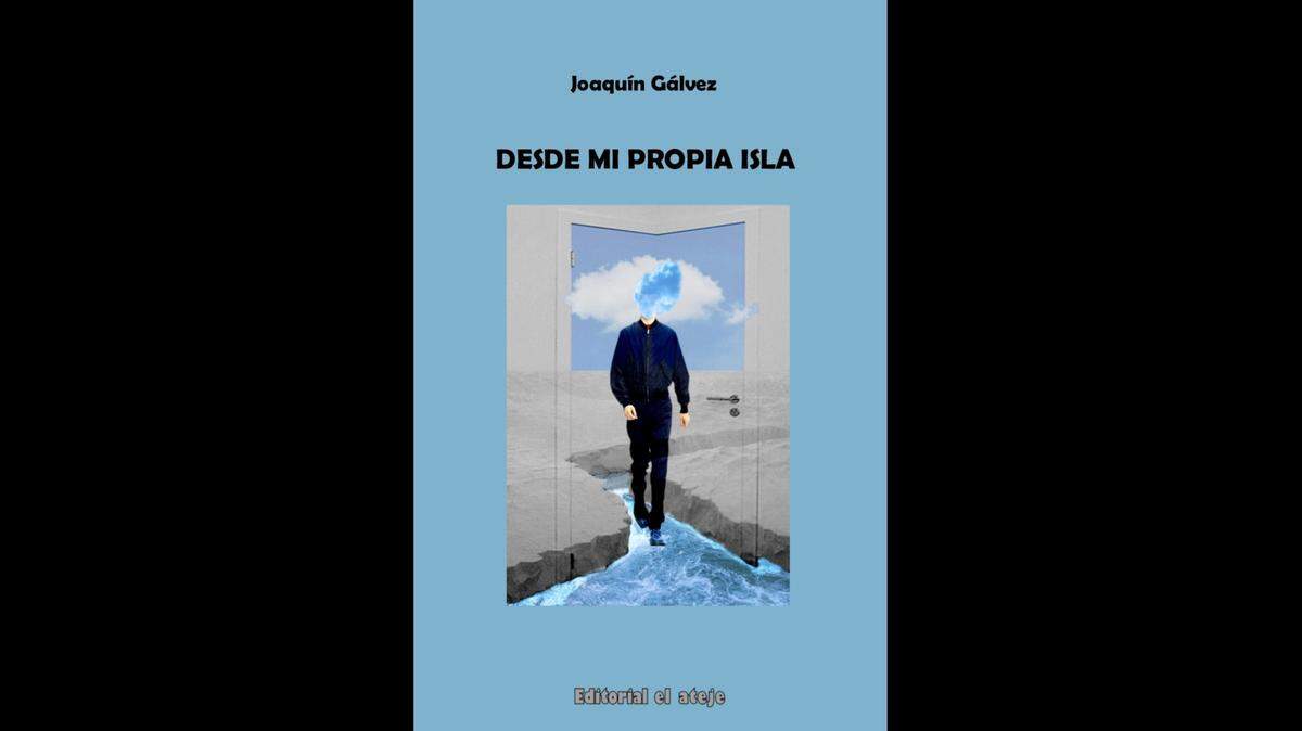 ‘Desde mi propia isla’ (Editorial El Ateje, 2022), el más reciente poemario de Joaquín Gálvez.