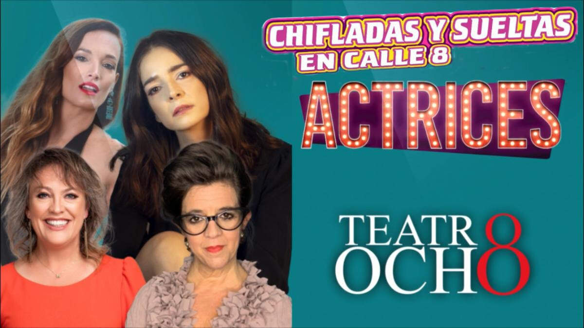 “Chifladas y sueltas en la calle 8 - Actrices”&nbsp; en el Teatro 8.