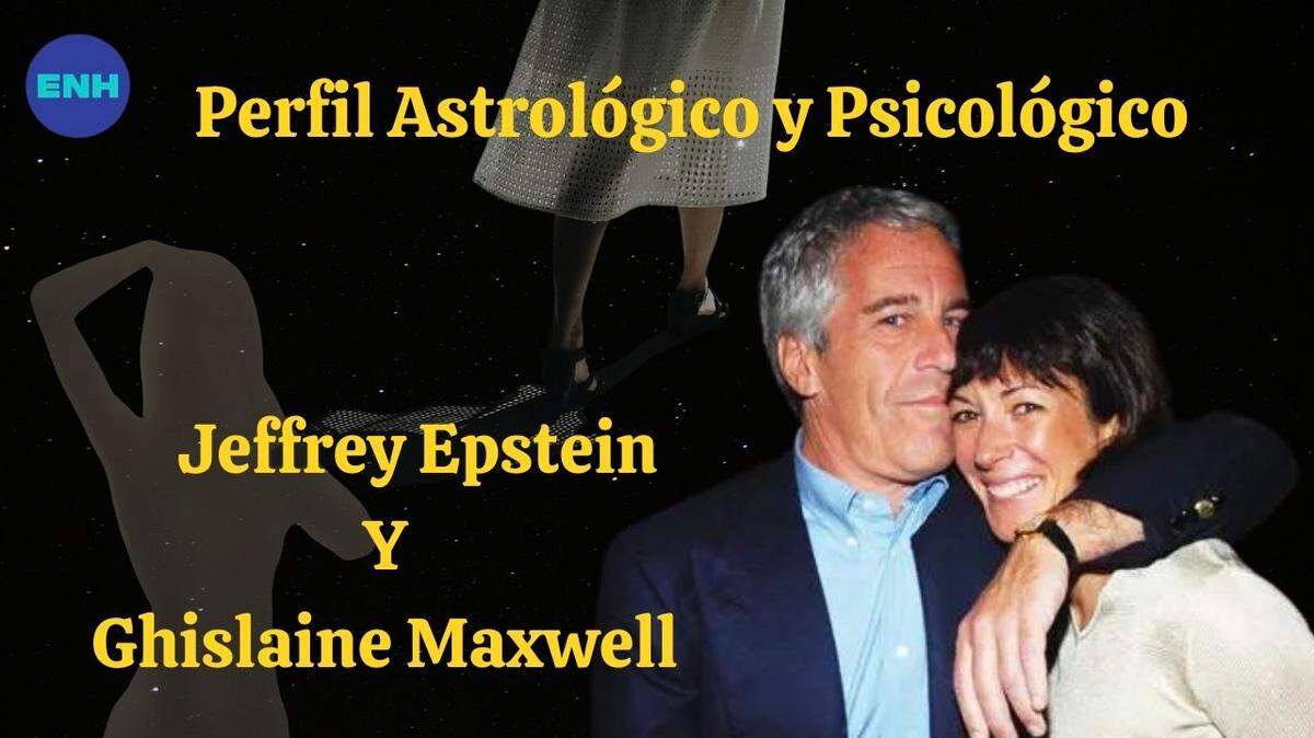 Jeffrey Epstein y Ghislaine Maxwell. Perfil Astrólogico y Psicológico