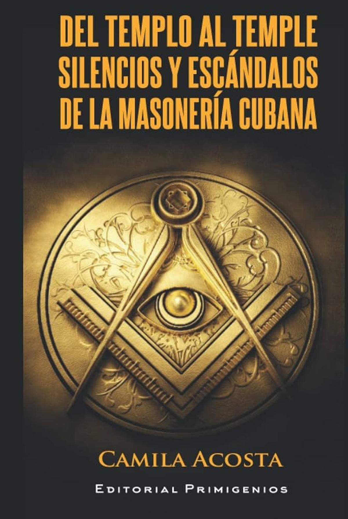 Caratula del libro ‘Del templo al temple, silencios y escándalos de la masonería cubana’, de la periodista independiente y autora Camila Acosta.