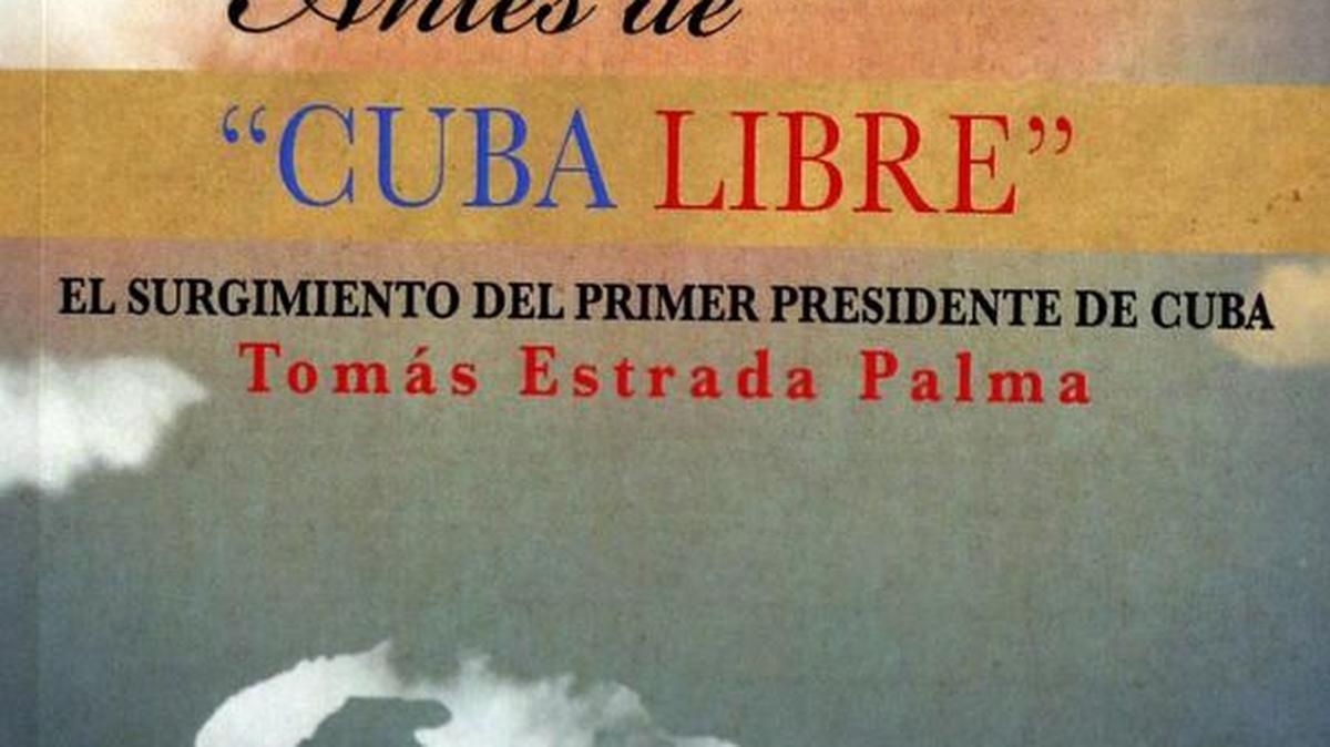 Cubierta del libro ‘Antes de Cuba libre: el surgimiento del primer presidente Tomás Estrada Palma’, de Margarita García.